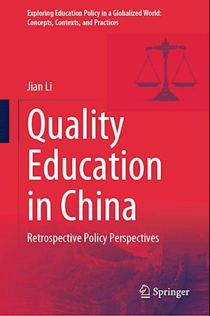 Quality Education in China: Retrospective Policy Perspectives - Exploring Education Policy in a Globalized World: Concepts, Contexts, and Practices - Jian Li - Books - Springer Nature Switzerland AG - 9789819674022 - May 25, 2025