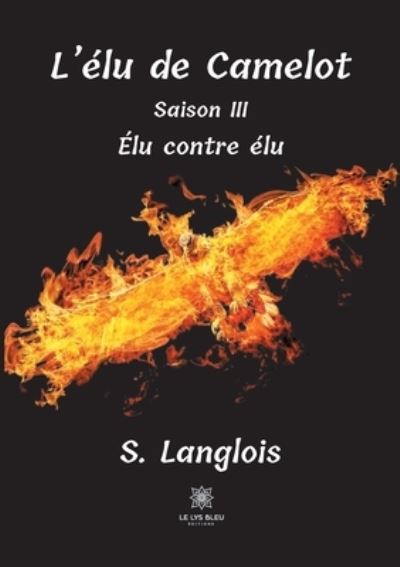 Cover for S Langlois · L'elu de Camelot: Saison III - Elu contre elu (Paperback Book) (2021)