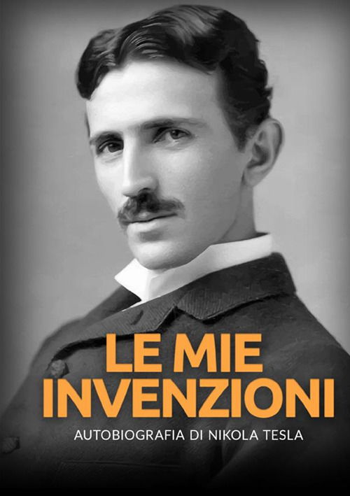 Le Mie Invenzioni. Autobiografia Di Nikola Tesla - Nikola Tesla - Książki -  - 9791220806022 - 