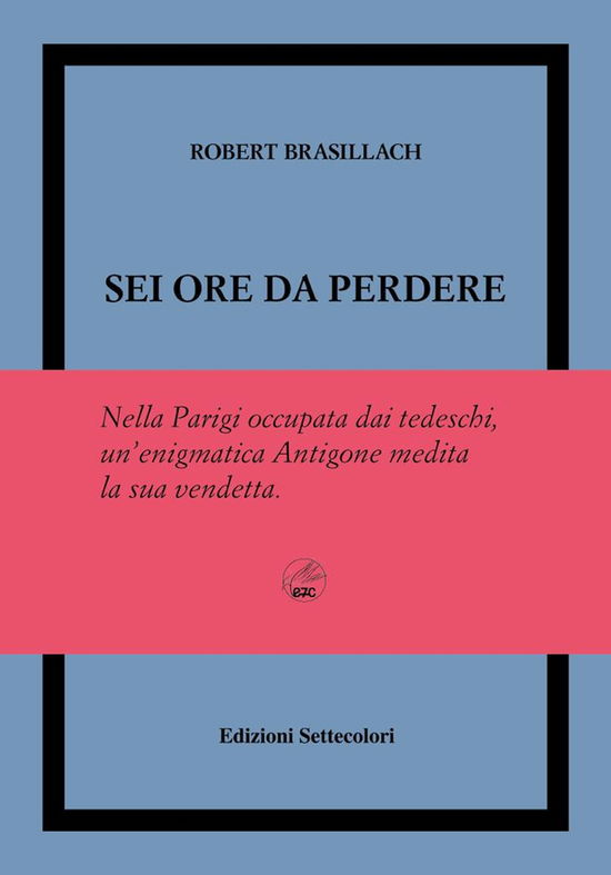 Cover for Robert Brasillach · Sei Ore Da Perdere. Ediz. Limitata (Book)