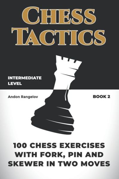 100 Chess Exercises with Fork, Pin and Skewer in Two Moves - Andon Rangelov - Kirjat - Andon Rangelov - 9798201284022 - maanantai 16. elokuuta 2021