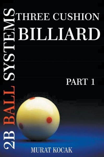 Cover for Murat Kocak · Three Cushion Billiard 2B Ball Systems - Part 1 (Taschenbuch) (2021)