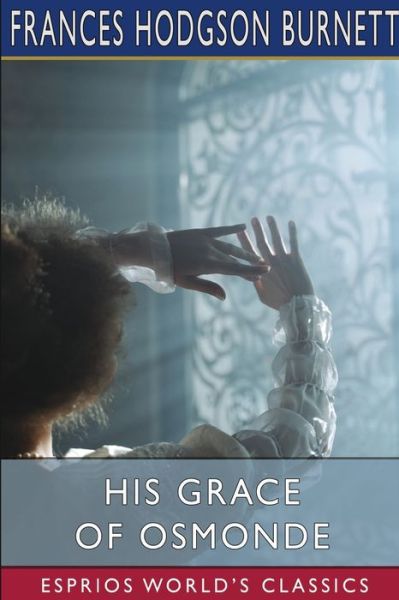 Cover for Frances Hodgson Burnett · His Grace of Osmonde (Esprios Classics) (Paperback Book) (2022)