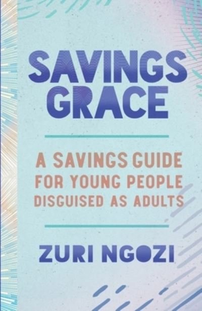 Cover for Zuri Ngozi · Savings Grace: A Savings Guide for Young People Disguised as Adults (Taschenbuch) (2022)
