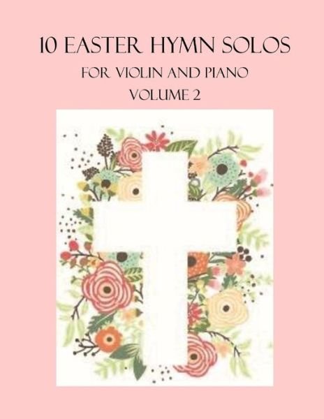 Cover for B C Dockery · 10 Easter Hymn Solos for Violin and Piano: Volume 2 (Paperback Bog) (2022)