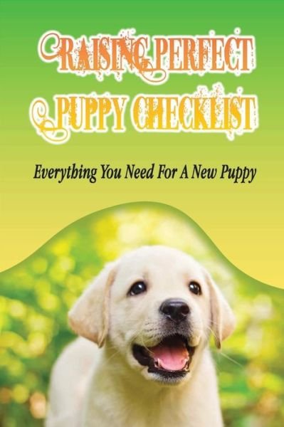 Raising Perfect Puppy Checklist - Eusebio Netolicky - Books - Independently Published - 9798453843022 - August 10, 2021