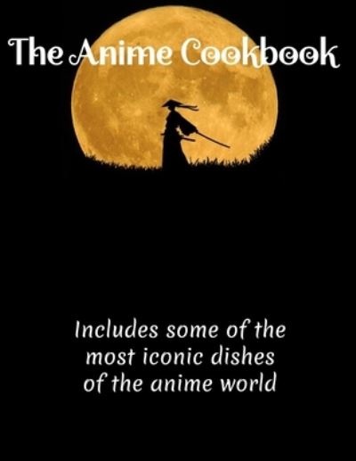 Cover for Homer Gee Funds · The Anime Cookbook: Anime, Cookbook (Paperback Book) (2021)