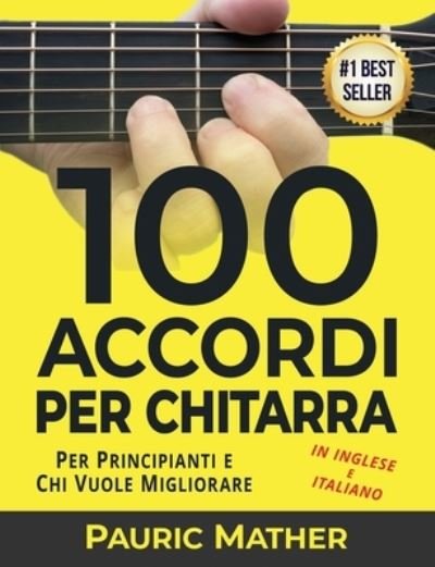 Cover for Pauric Mather · 100 Accordi Per Chitarra: Per Principianti e Chi Vuole Migliorare - In Inglese e Italiano - Come Suonare La Chitarra Acustica (Paperback Bog) (2020)