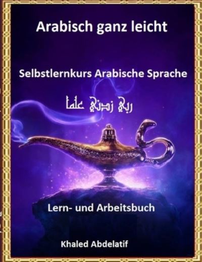 Cover for Khaled Abdelatif Khaled Abdelatif · Arabisch ganz leicht Lern-und Arbeitsbuch (Paperback Book) (2020)