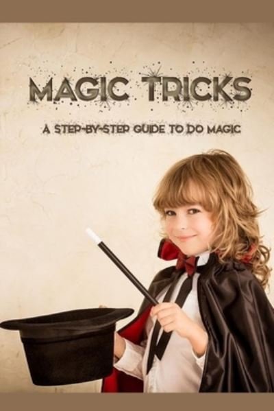 Magic Tricks - James Myers - Bücher - Independently Published - 9798580310022 - 12. Dezember 2020