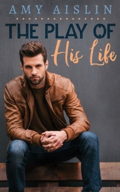 The Play of His Life - Amy Aislin - Books - Independently Published - 9798630628022 - April 17, 2020