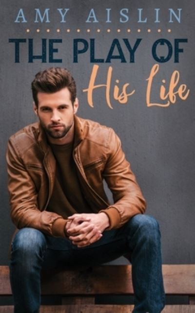 The Play of His Life - Amy Aislin - Books - Independently Published - 9798630628022 - April 17, 2020