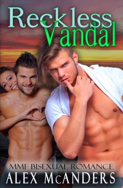 Reckless Vandal: MMF Bisexual Romance - Taming the Beast - Alex McAnders - Books - Independently Published - 9798639823022 - April 23, 2020