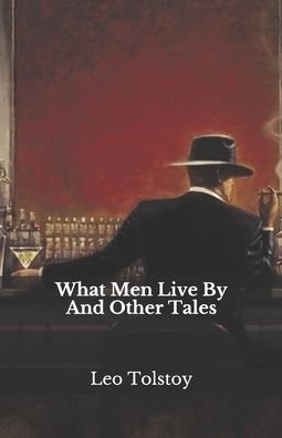 Cover for Leo Tolstoy · What Men Live By And Other Tales (Paperback Book) (2020)