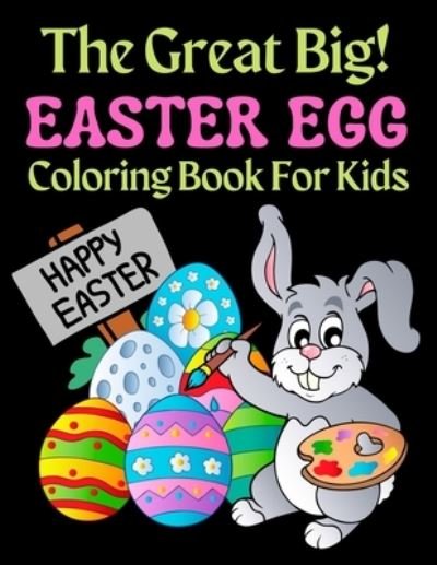 The Great Big Easter Egg Coloring Book For Kids: A Big Collection of Fun and Easy Happy Easter Eggs Coloring Pages for Kids, Toddlers and Preschool! - Trendy Coloring - Books - Independently Published - 9798712856022 - February 23, 2021