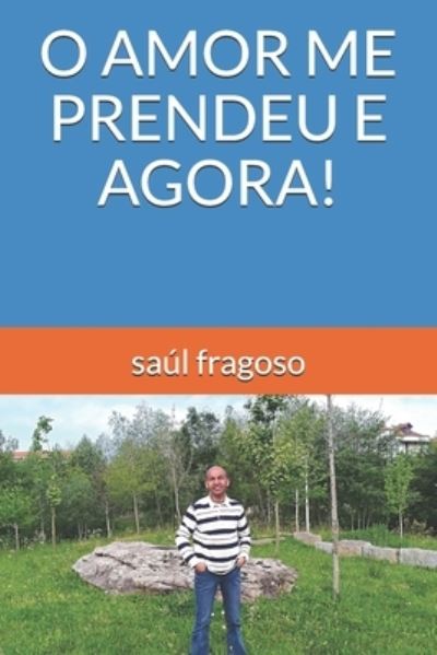 Cover for Saul Fragoso · O Amor Me Prendeu E Agora! (Paperback Book) (2021)