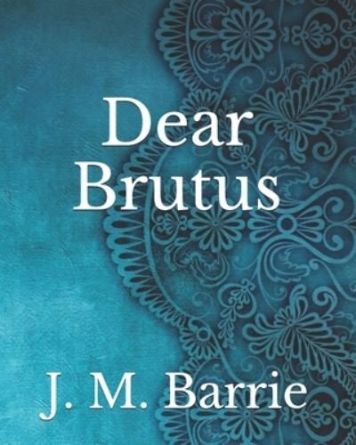 Cover for James Matthew Barrie · Dear Brutus (Taschenbuch) (2021)
