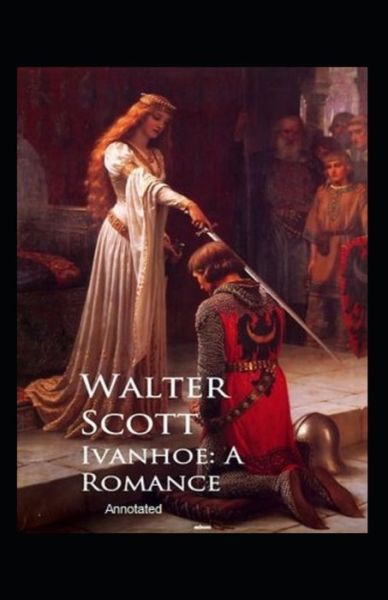 Cover for Walter Scott · Ivanhoe, A Romance Annotated (Paperback Book) (2021)