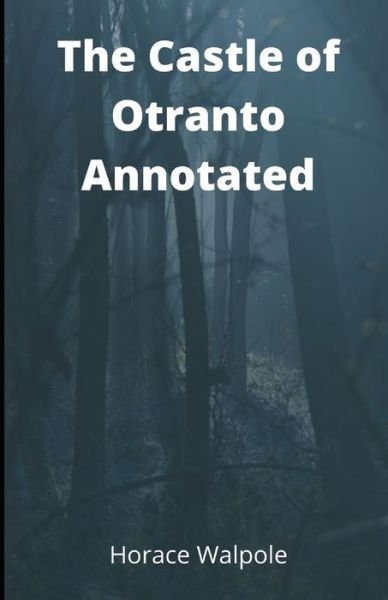 The Castle of Otranto Annotated - Horace Walpole - Livres - Independently Published - 9798748145022 - 3 mai 2021