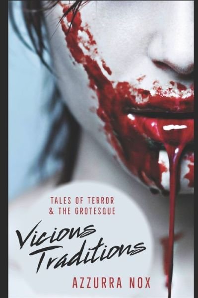 Vicious Traditions: Tales of Terror and the Grotesque - Azzurra Nox - Libros - Independently Published - 9798776290022 - 30 de noviembre de 2021