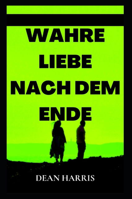 Cover for Dean Harris · Wahre Liebe Nach Dem Ende (Paperback Book) (2022)