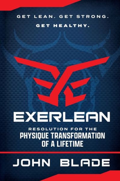 John Blade · Exerlean: Resolution for the Physique Transformation of a Lifetime: Get Lean. Get Strong. Get Healthy. (Paperback Book) (2022)