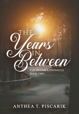 Cover for Anthea T Piscarik · The Years In Between - Miriam Chronicles (Hardcover Book) (2022)