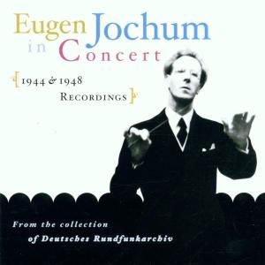 Eugen Jochum in Concert 1944-1948 - Eugen Jochum - Muziek - MUSIC & ARTS - 0017685110023 - 30 april 2002