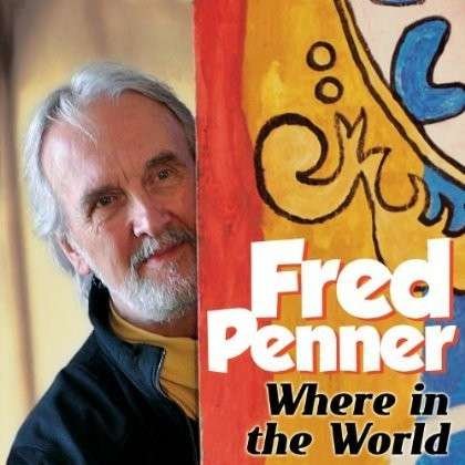 Where In The World - Fred Penner - Music - THE CHILDRENS GROUP - 0068478501023 - February 17, 2014
