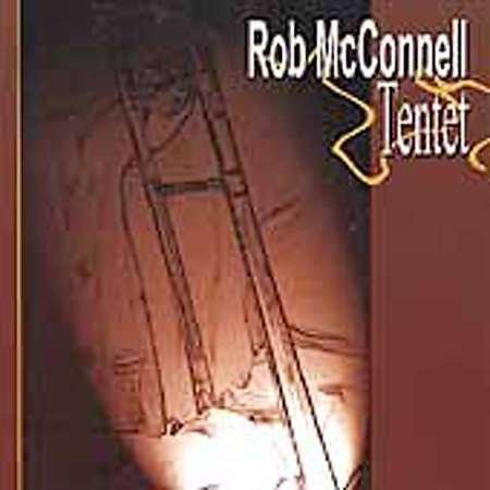 Rob Mcconnell Tentet - Rob Mcconnell - Música - JUSTIN TIME - 0068944015023 - 31 de octubre de 2000