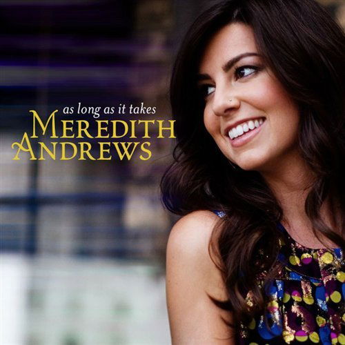 Meredith Andrews-as Long As It Takes - Meredith Andrews - Música - COAST TO COAST - 0080688795023 - 17 de mayo de 2018