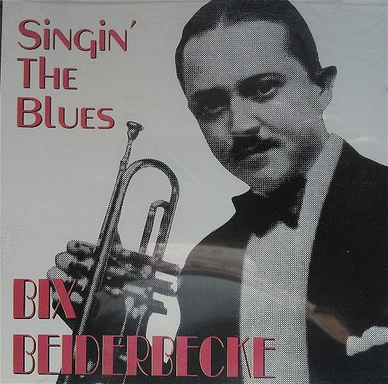 Cover for Bix Beiderbecke  · Bix Beiderbecke - Singing The Blues (CD)