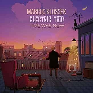 Cover for Marcus Klossek Electric Trio · Time Was Now (CD) (2020)