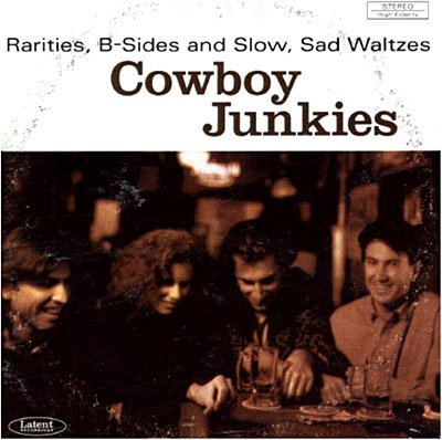 Cover for Cowboy Junkies · Rarities, B Sides and Slow, Sad Waltzes (CD) (2017)
