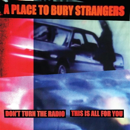 Don't Turn The Radio / This Is All For You - A Place To Bury Strangers - Musiikki - DEDSTRANGE - 0634457161023 - perjantai 19. huhtikuuta 2024