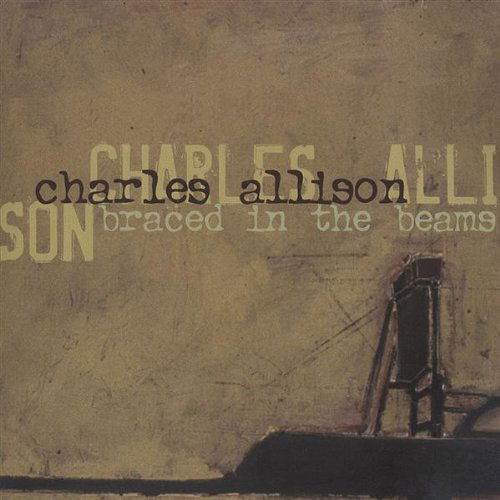 Braced in the Beams - Charles Allison - Music - CDB - 0634479839023 - February 24, 2004