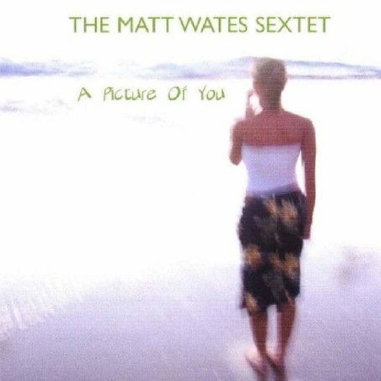 Cover for Matt Wates Sextet · A Picture Of You (CD) (2008)