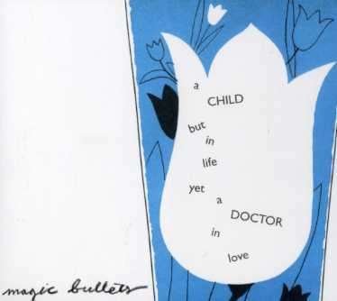 Cover for Magic Bullets · A Child But In Life Yet.. (CD) (2007)