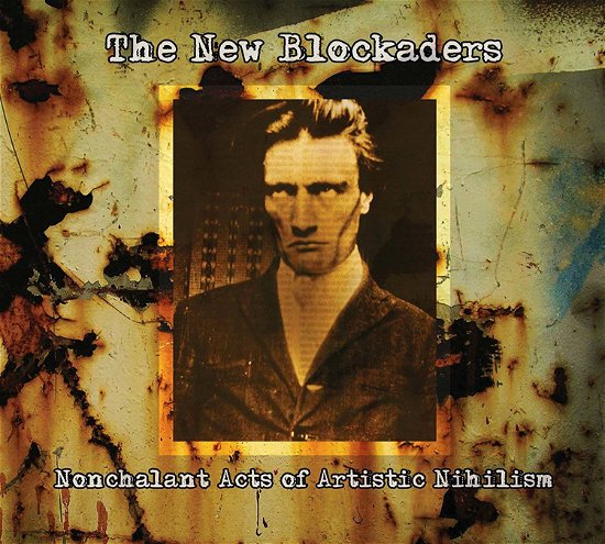 Cover for New Blockaders · Nonchalant Acts of Artistic Nihilism (CD) (2015)