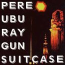 Cover for Pere Ubu · Ray Gun Suitcase (CD) (2012)