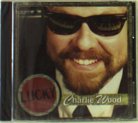 Cover for Charlie Wood · Lucky (CD) (2006)