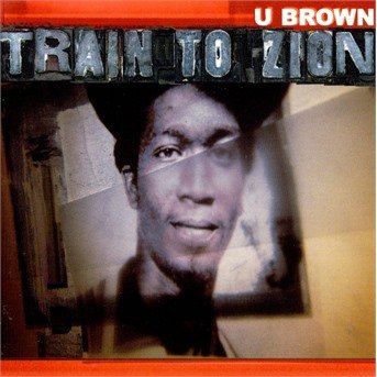Cover for U Brown · Train To Zion (CD) (2017)