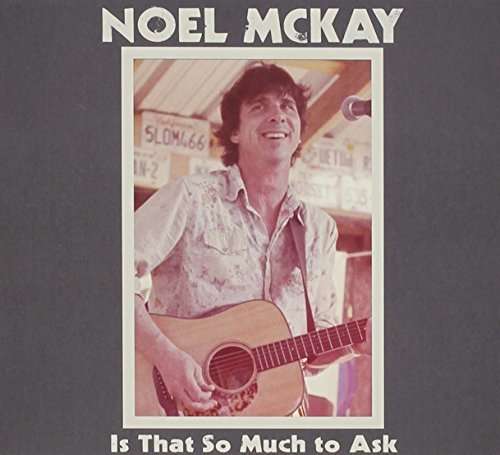 Cover for Noel Mckay · Is That So Much to Ask (CD) [Digipak] (2014)