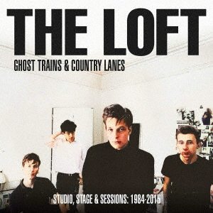 Cover for Loft · Ghost Trains &amp; Country Lanes - Studio. Stage And Sessions 1984-2005 (CD) [Japan Import edition] (2021)