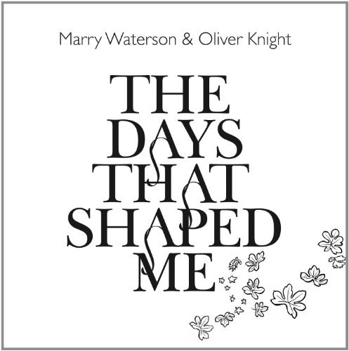 Days That Shaped Me - Waterson, Marry & Olivier Knight - Musiikki - ONE LITTLE INDIAN - 5016958133023 - torstai 7. huhtikuuta 2011