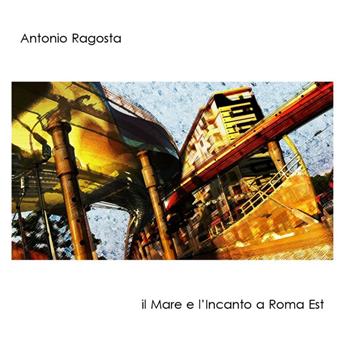 Il Mare E Lincanto a Roma Est - Antonio Ragosta - Music - Slam Productions - 5028386054023 - July 10, 2013