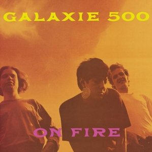Cover for Galaxie 500 · On Fire (CD) [Deluxe edition] (2015)