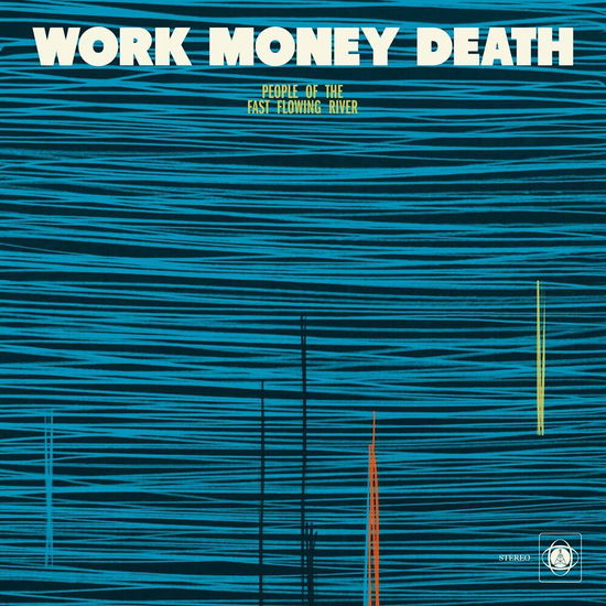 Cover for Work Money Death · People Of The Fast Flowing River (LP) (2024)