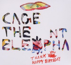 Cover for Cage the Elephant · Thank You Happy Birthday (CD) (2011)