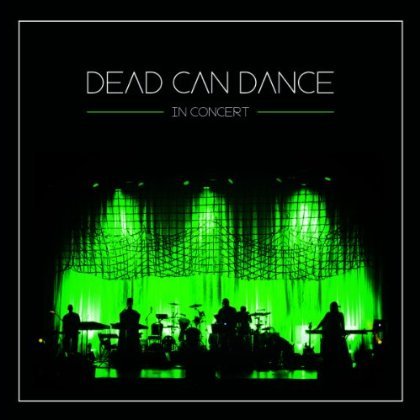 In Concert - Dead Can Dance - Musiikki - PIAS - 5414939392023 - maanantai 13. toukokuuta 2013